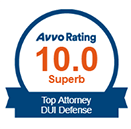 Avvo Rating 10.0 Superb | Top Attorney | DUI Defense